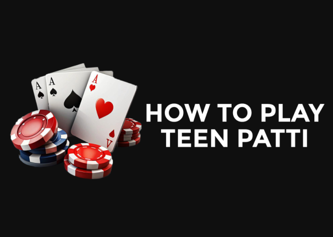 How to Play Teen Patti: Rules, Tips, and Winning Strategies