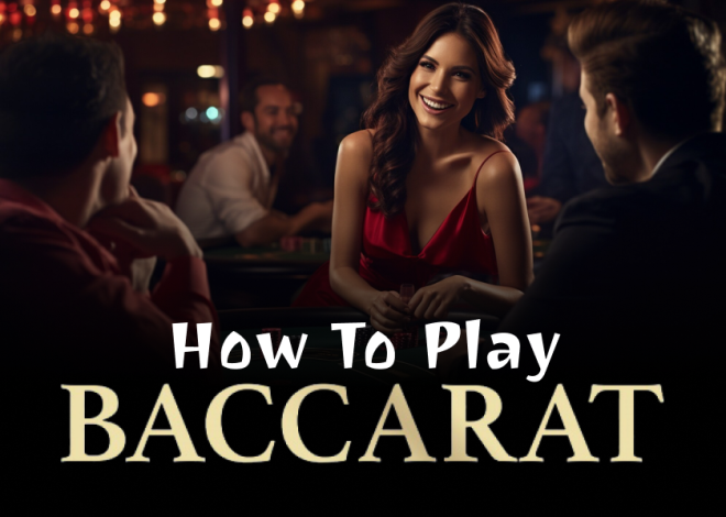 How to Play Baccarat Game: Rules, Tips, and Strategies for Beginners