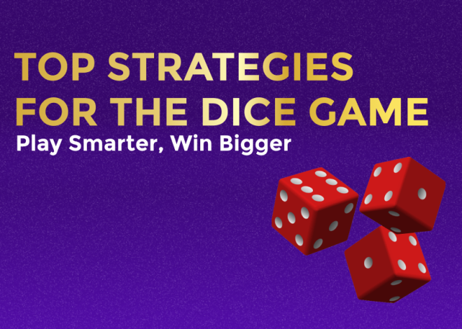 Top Strategies for the Dice Game: Play Smarter, Win Bigger