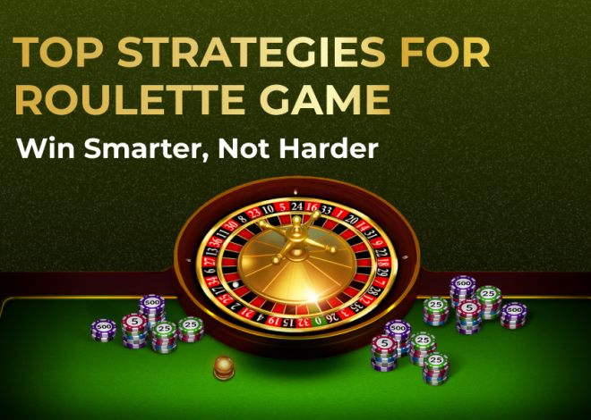 Top Strategies for Roulette Game: Win Smarter, Not Harder