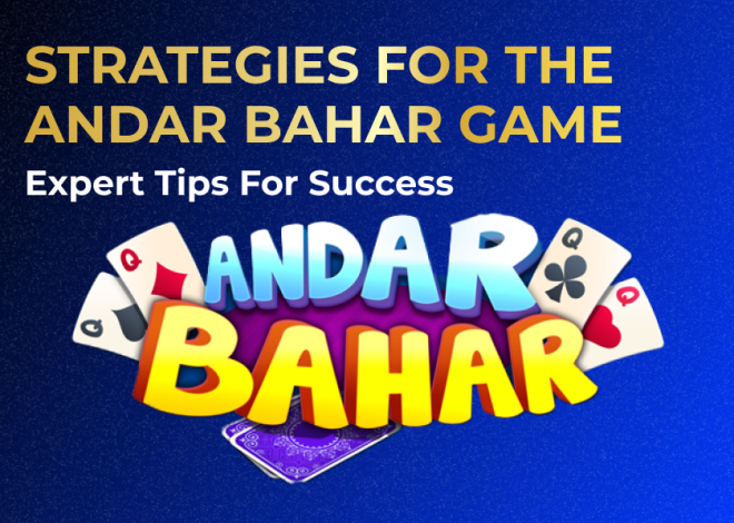 Strategies for the Andar Bahar Game: Expert Tips for Success