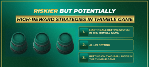 Risker but high reward Thimble game strategy