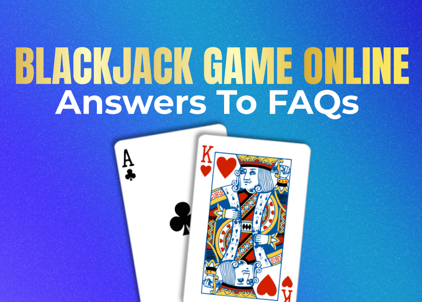 Blackjack Game Online: Answers to FAQs